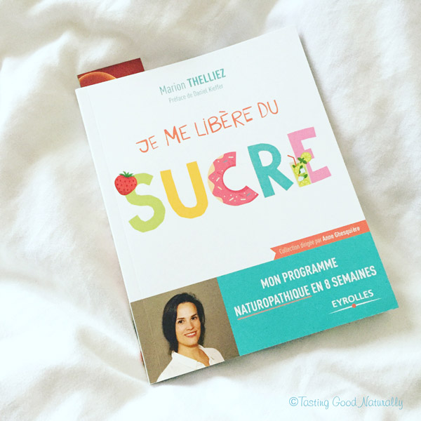 Tasting Good Naturally : Aujourd’hui, je vous donne mon avis sur le livre super intéressant « Je me libère du sucre » de Marion Thelliez aux éditions Eyrolles.