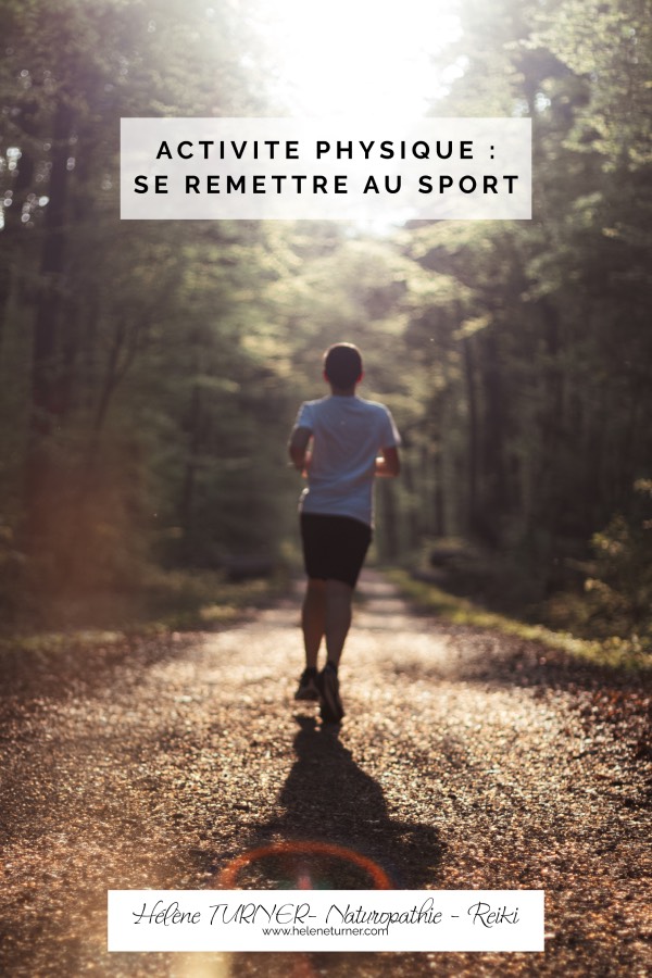 Hélène TURNER Naturopathie Reiki : L'importance de se remettre au sport après une période plus ou moins longue sans pratiquer.