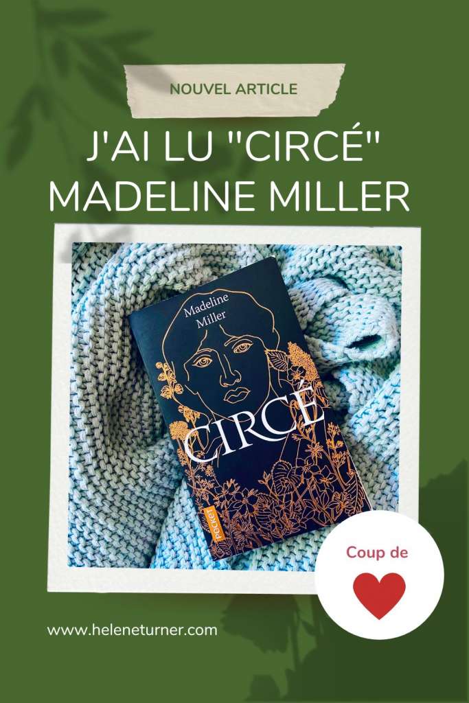 Hélène TURNER : Aujourd’hui, je vous amène à la découverte de la lecture coup de coeur de cet été « Circé » de Madeline Miller.